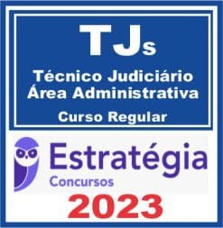 TJs - Técnico Judiciário - Área Administrativa (Curso Regular) Estratégia 2023