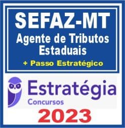 SEFAZ MT (Agente de Tributos + Passo) Estratégia 2023