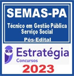 SEMAS PA (Técnico em Gestão Pública - Serviço Social) Pós Edital - Estratégia 2023