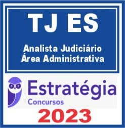 TJ ES (Analista Judiciário - Área Administrativa) Estratégia 2023
