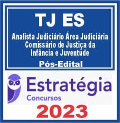 TJ ES (Analista Judiciário - Área Judiciária - Comissário de Justiça) Pós Edital - Estratégia 2023