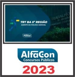 TRT BA - 5ª REGIÃO (TÉCNICO JUDICIÁRIO - AGENTE DA POLÍCIA JUDICIAL) PÓS EDITAL - ALFACON 2023