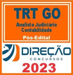 TRT GO (ANALISTA JUDICIÁRIO - CONTABILIDADE) PÓS EDITAL - DIREÇÃO 2023