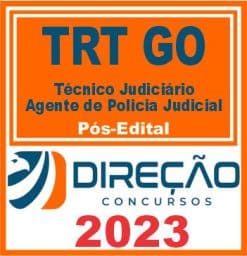 TRT GO (TÉCNICO JUDICIÁRIO - AGENTE DE POLÍCIA JUDICIAL) PÓS EDITAL - DIREÇÃO 2023