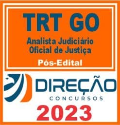 TRT GO (ANALISTA JUDICIÁRIO - OFICIAL DE JUSTIÇA) PÓS EDITAL - DIREÇÃO 2023