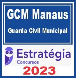 GCM Manaus (Guarda Civil Municipal) Estratégia 2023