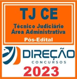 TJ CE (TÉCNICO JUDICIÁRIO - ÁREA ADMINISTRATIVA) PÓS EDITAL - DIREÇÃO 2023
