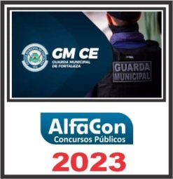 GM CE (GUARDA MUNICIPAL DE FORTALEZA) PÓS EDITAL - ALFACON 2023