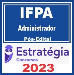 IFPA (Administrador) Pós Edital - Estratégia 2023