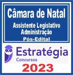 Câmara de Natal RN (Assistente Legislativo - Administração) Pós Edital - Estratégia 2023