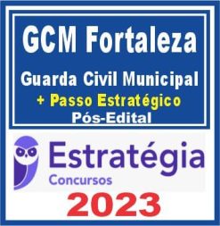 GCM Fortaleza (Guarda Civil Municipal + Passo) Pós Edital - Estratégia 2023