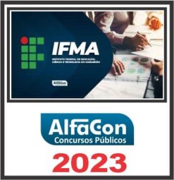 IFMA (INSTITUTO FEDERAL DE EDUCAÇÃO, CIÊNCIA E TECNOLOGIA) PÓS EDITAL - ALFACON 2023