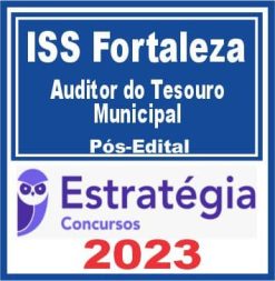 ISS Fortaleza (Auditor do Tesouro Municipal) Pós Edital - Estratégia 2023