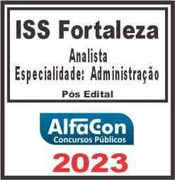 ISS FORTALEZA (ANALISTA - ESPECIALIDADE: ADMINISTRAÇÃO) PÓS EDITAL - ALFACON 2023
