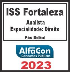 ISS FORTALEZA (ANALISTA - ESPECIALIDADE: DIREITO) PÓS EDITAL - ALFACON 2023