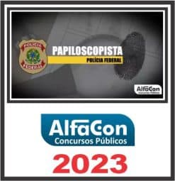 PF (PAPILOSCOPISTA DA POLÍCIA FEDERAL) ALFACON 2023