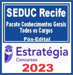 SEDUC Recife (Pacote Conhecimentos Gerais - Todos os Cargos) Pós Edital - Estratégia 2023