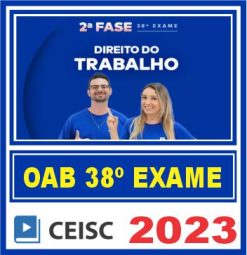OAB 2ª Fase 38 Exame de Ordem (Direito do Trabalho) Ceisc 2023