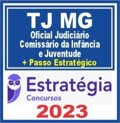 TJ MG (Oficial Judiciário - Comissário da Infância e Juventude + Passo) Estratégia 2023