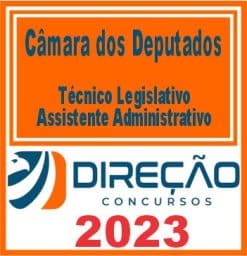 CÂMARA DOS DEPUTADOS (TÉCNICO LEGISLATIVO - ASSISTENTE ADMINISTRATIVO) DIREÇÃO 2023
