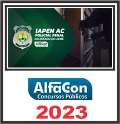 IAPEN AC (POLICIAL PENAL) PÓS EDITAL - ALFACON 2023