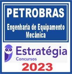 PETROBRAS (Engenharia de Equipamento - Mecânica) Estratégia 2023