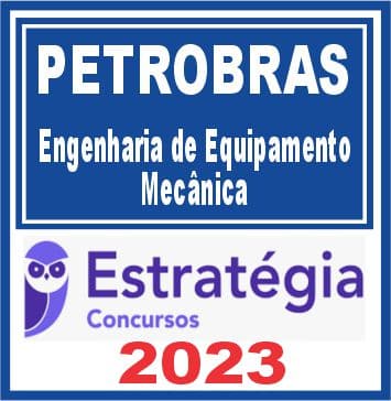 PETROBRAS (Engenharia de Equipamento - Mecânica) Estratégia 2023