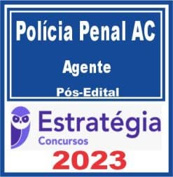 Polícia Penal AC (Agente de Polícia Penal) Pós Edital - Estratégia 2023