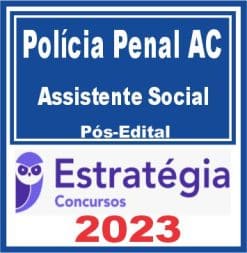 Polícia Penal AC (Assistente Social) Pós Edital - Estratégia 2023