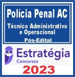 Polícia Penal AC (Técnico Administrativo e Operacional) Pós Edital - Estratégia 2023
