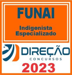 FUNAI (INDIGENISTA ESPECIALIZADO) DIREÇÃO 2023