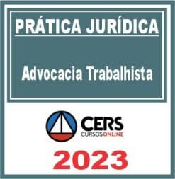 Prática Jurídica (Advocacia Trabalhista) Cers 2023