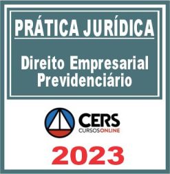 Prática Jurídica (Direito Empresarial Previdenciário) Cers 2023