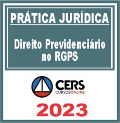 Prática Jurídica (Direito Previdenciário no RGPS) Cers 2023