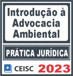 Prática Jurídica (Introdução à Advocacia Ambiental) Ceisc 2023