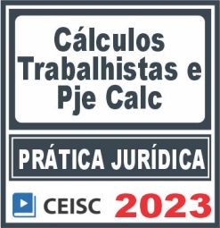 Prática Jurídica (Cálculos Trabalhistas e PJe Calc) Ceisc 2023