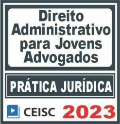 Prática Jurídica (Direito Administrativo para Jovens Advogados) Ceisc 2023