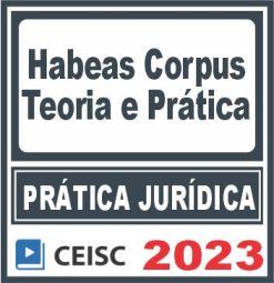 Prática Jurídica (Habeas Corpus) Ceisc 2023