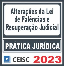 Prática Jurídica (Alterações da Lei de Falências e Recuperação Judicial) Ceisc 2023