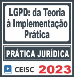 Prática Jurídica (LGPD: da teoria à implementação prática) Ceisc 2023