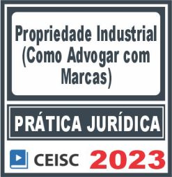 Prática Jurídica (Propriedade Industrial: como advogar com marcas) Ceisc 2023