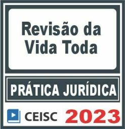 Prática Jurídica (Revisão da Vida Toda) Ceisc 2023