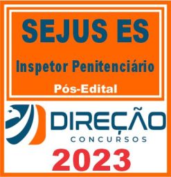 SEJUS ES (INSPETOR PENITENCIÁRIO) PÓS EDITAL - DIREÇÃO 2023