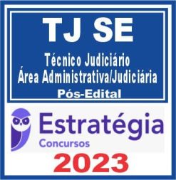 TJ SE (Técnico Judiciário - Área Administrativa/Judiciária) Pós Edital - Estratégia 2023