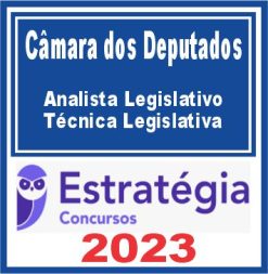 Câmara dos Deputados (Analista Legislativo - Técnica Legislativa) Estratégia 2023