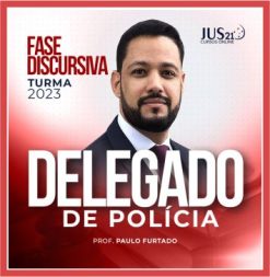 Delegado de Polícia Civil (Fase Discursiva - Paulo Furtado) Jus21 - 2023