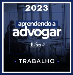 Prática (Aprendendo a Advogar - Trabalho) Jus21 - 2023