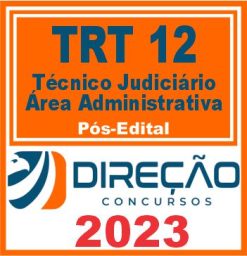 TRT SC - 12ª REGIÃO (TÉCNICO JUDICIÁRIO - ÁREA ADMINISTRATIVA) PÓS EDITAL - DIREÇÃO 2023