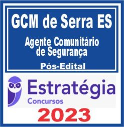 GCM de Serra ES (Agente Comunitário de Segurança) Pós Edital - Estratégia 2023