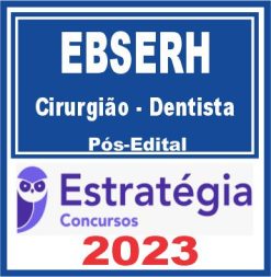 EBSERH (Cirurgião - Dentista) Pós Edital - Estratégia 2023